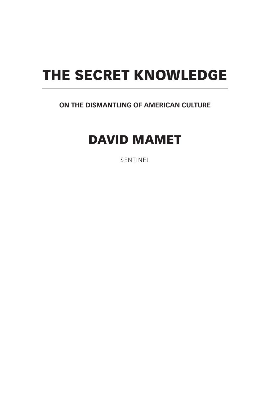 The secret knowledge: on the dismantling of American culture by Mamet David