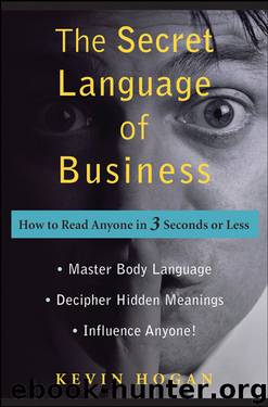 The secret language of business: how to read anyone in 3 seconds or less by Kevin Hogan