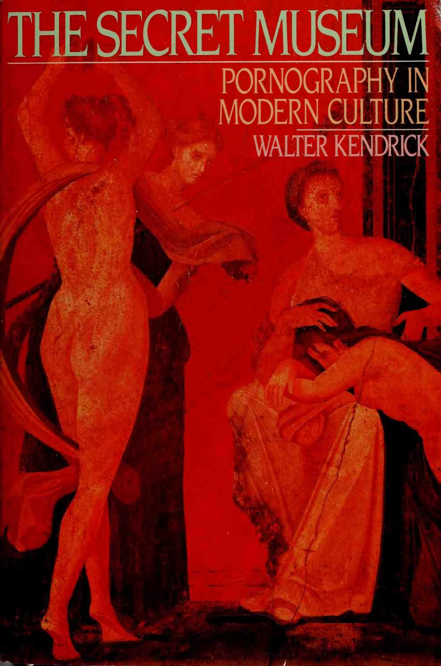 The secret museum : pornography in modern culture by Walter Kendrick