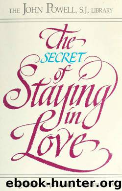 The secret of staying in love : loving relationships through communication by Powell John Joseph 1925-