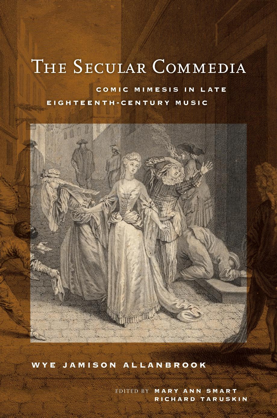 The secular commedia : comic mimesis in late eighteenth-century music by Wye Jamison Allanbrook Mary Ann Smart Richard Taruskin