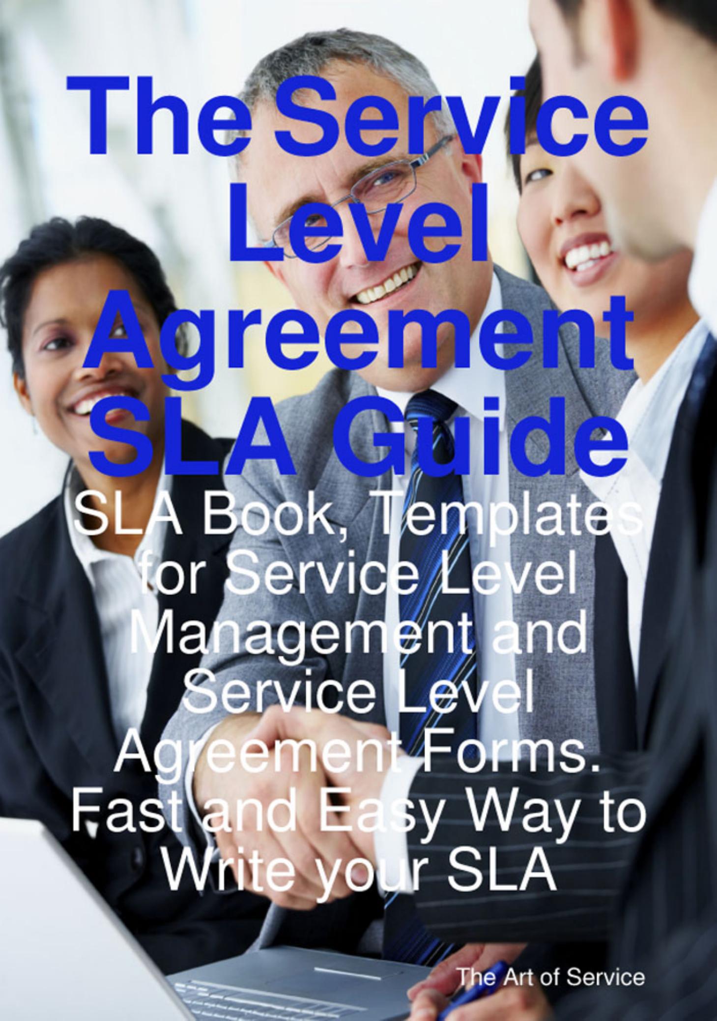 The service level agreement SLA guide : SLA book, templates for service level management and service level agreement forms : fast and easy way to write your SLA by Gerard Blokdijk; Ivanka Menken