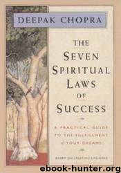 The seven spiritual laws of success: a practical guide to the fulfillment of your dreams by Deepak Chopra