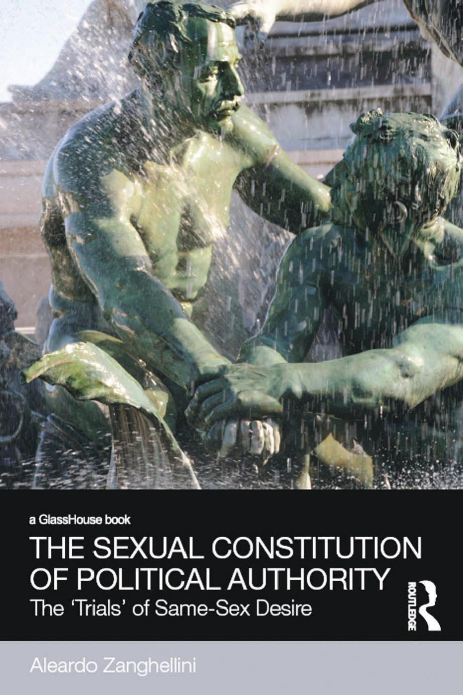 The sexual constitution of political authority : the "trials" of same-sex desire by Zanghellini Aleardo