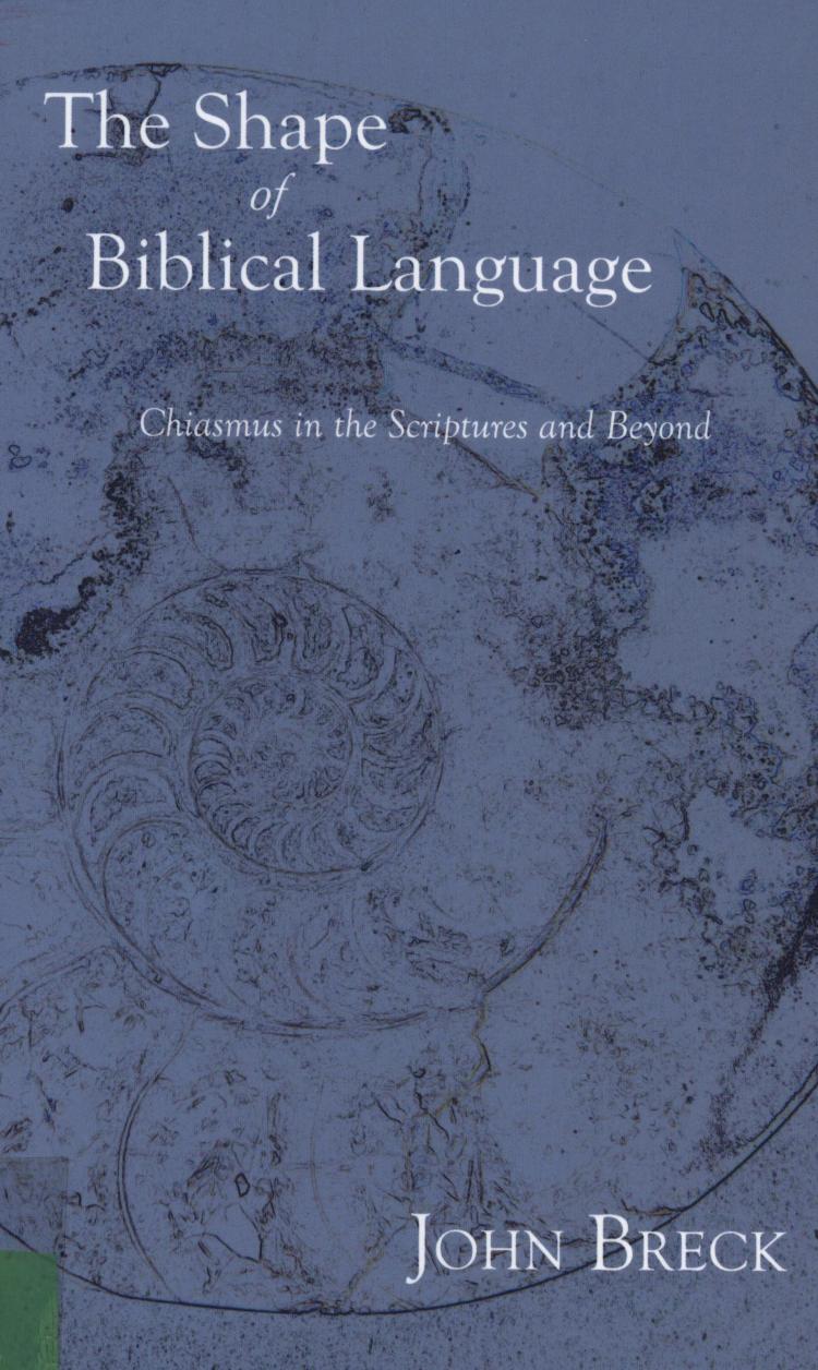 The shape of biblical language : chiasmus in the Scriptures and beyond by Breck John; Lock Charles