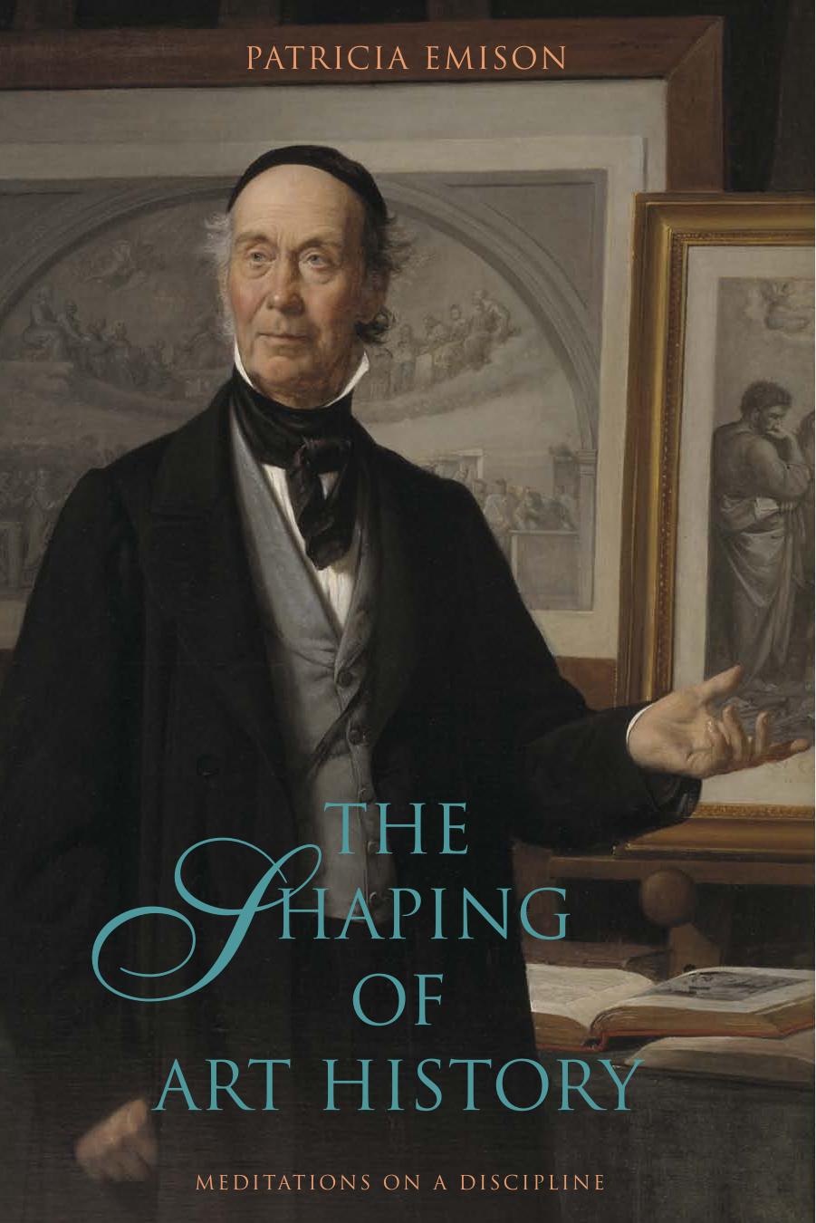 The shaping of art history: meditations on a discipline by Patricia Emison