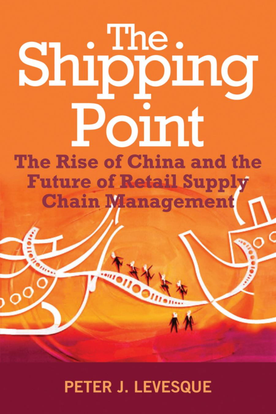 The shipping point : the rise of China and the future of retail supply chain management by Peter J. Levesque