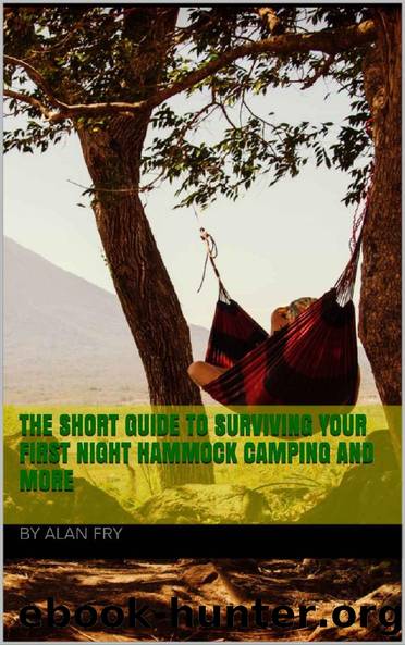 The short guide to surviving your first night hammock camping and more by Alan Fry