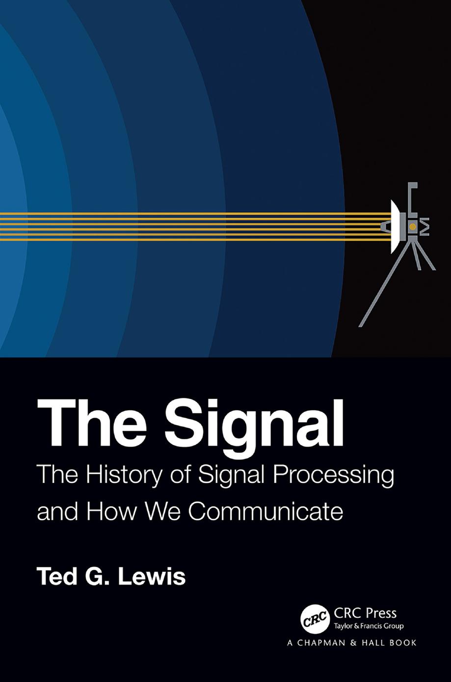 The signal : the history of signal processing and how we communicate by Lewis Theodore G