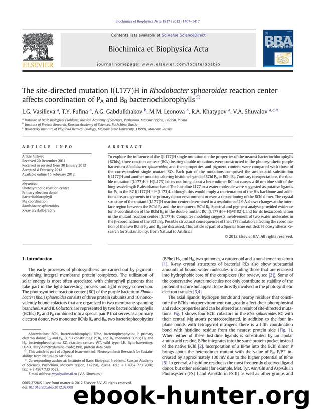 The site-directed mutation I(L177)H in Rhodobacter sphaeroides reaction center affects coordination of PA and BB bacteriochlorophylls by L.G. Vasilieva & T.Y. Fufina & A.G. Gabdulkhakov & M.M. Leonova & R.A. Khatypov & V.A. Shuvalov