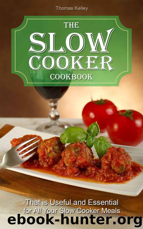 The slow cooker cookbook: that is Useful and Essential for All Your Slow Cooker Meals by Thomas Kelley