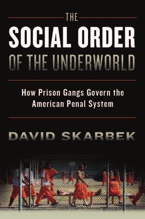 The social order of the underworld : how prison gangs govern the American penal system by Skarbek David