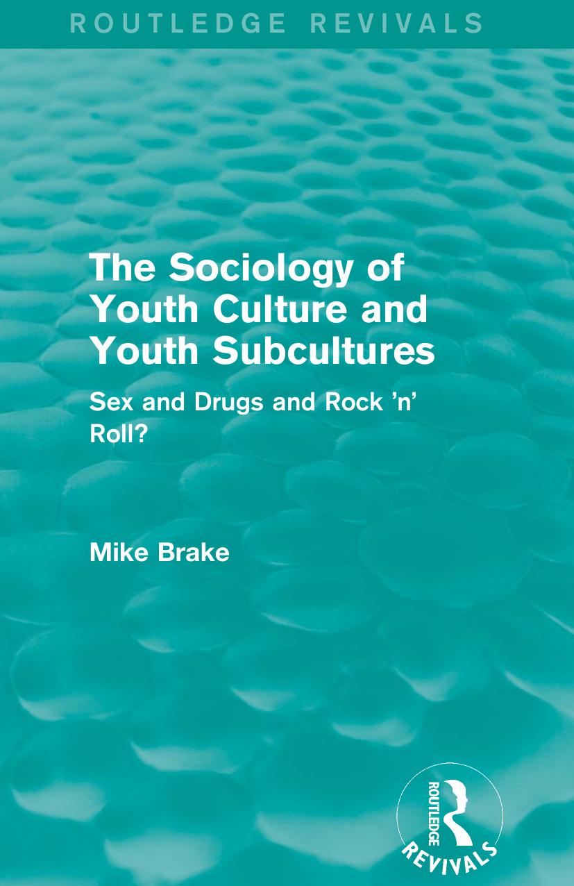 The sociology of youth culture and youth subcultures: Sex and drugs and rock 'n' roll by Mike (Michael) Brake