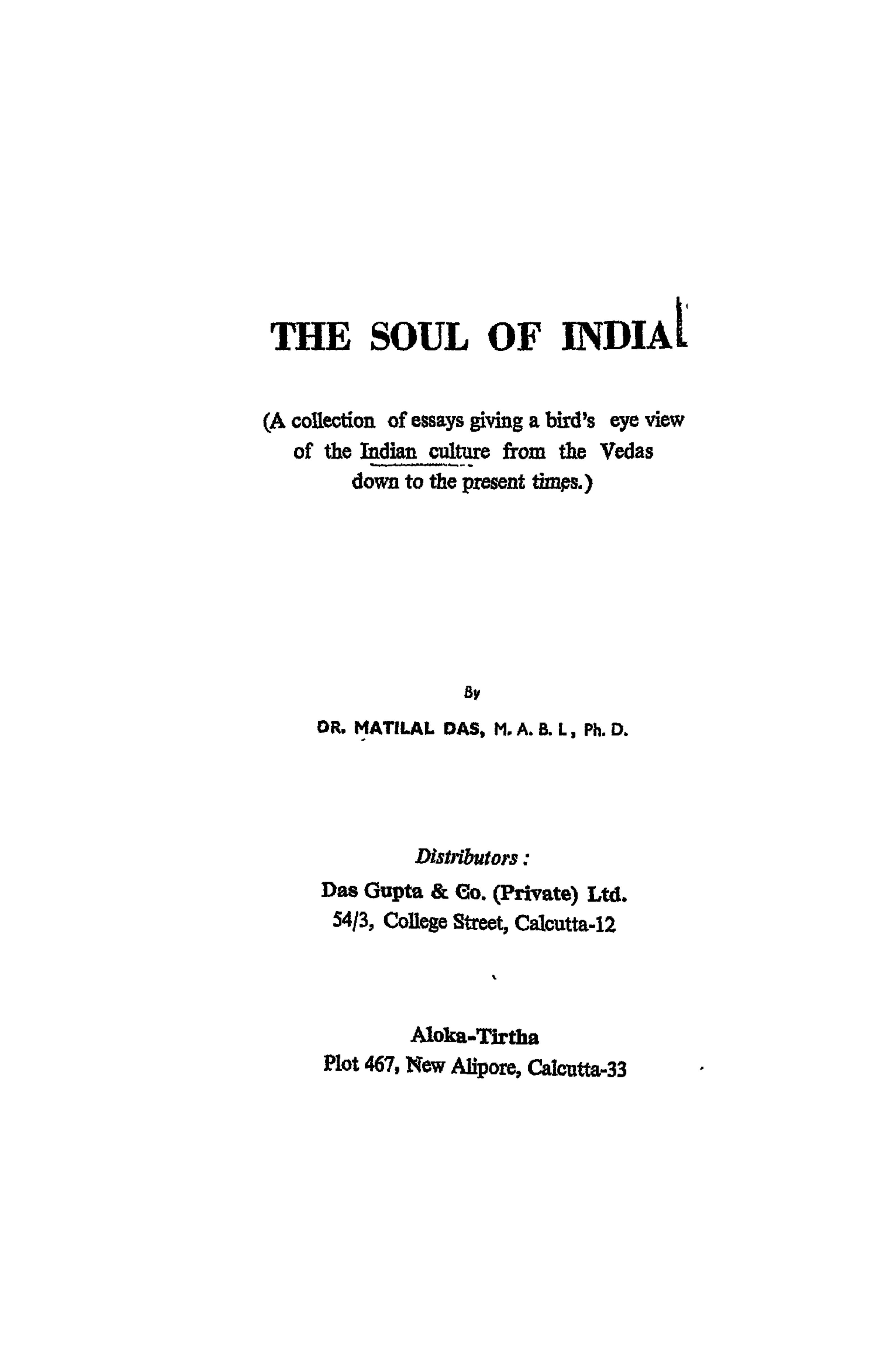 The soul of India: A collection of essays giving a bird's eye view of the Indian culture from the Vedas down to the present times by Matilal Das