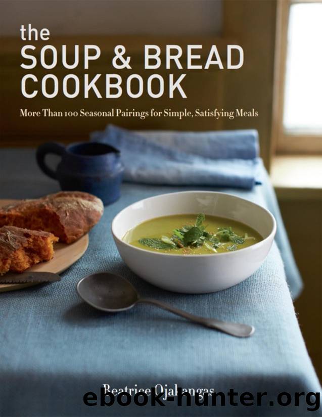 The soup \& bread cookbook : more than 100 seasonal pairings for simple, satisfying meals - PDFDrive.com by Beatrice Ojakangas