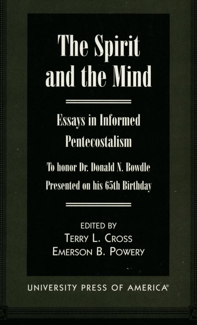 The spirit and the mind : essays in informed Pentecostalism : To honor Dr. Donald N. Bowdle, presented on his 65th birthday by Bowdle Donald N.; Powery Emerson B.; Cross Terry L