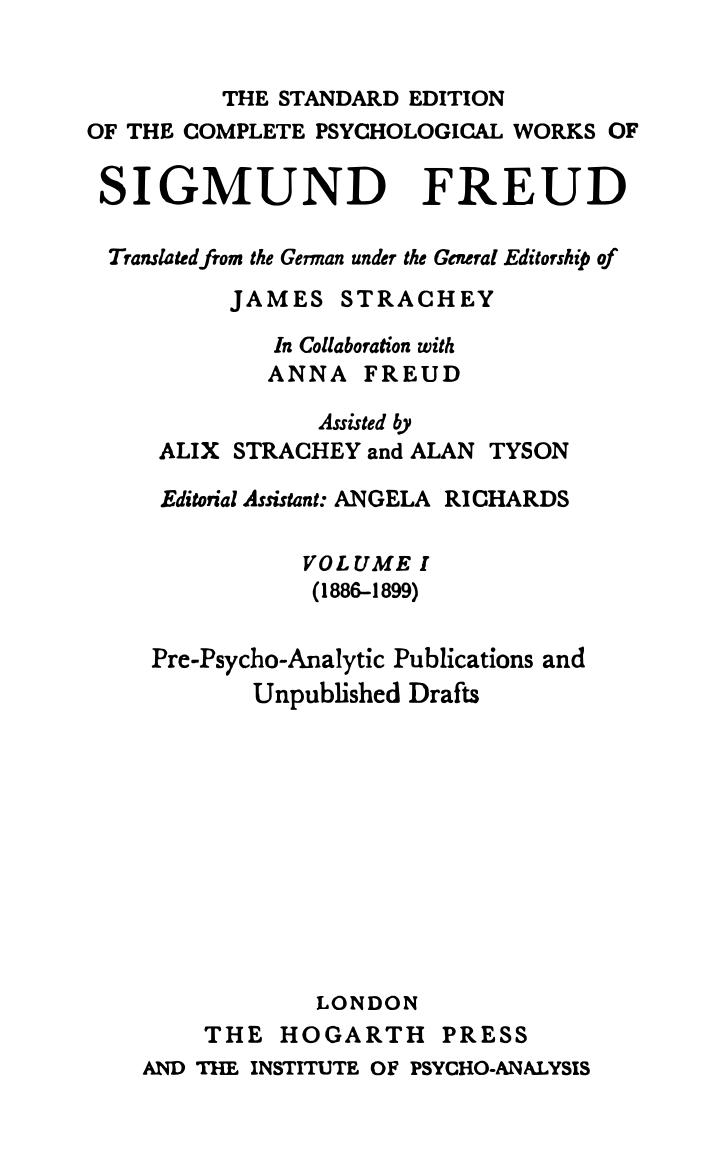 The standard edition of the complete psychological works of Sigmund Freud Vol. I (1886-1899), Pre-psycho-analytic publications and unpublished drafts / ed. assistant Angela Richards. by unknow
