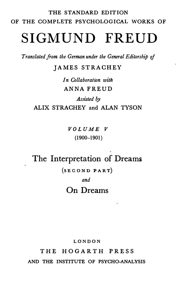 The standard edition of the complete psychological works of Sigmund Freud Vol. V (1900-1901), The interpretation of dreams (second part) and on dreams. by Sigmund Schlomo Freud; James Strachey (editor); Anna Freud; Alix Strachey; Alan Tyson