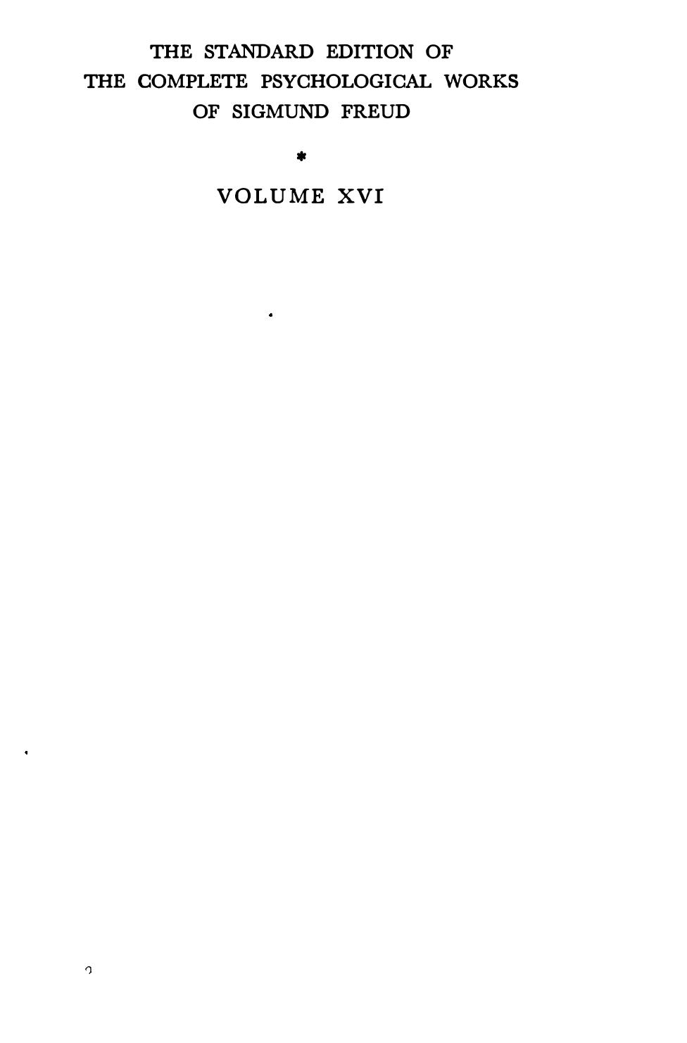 The standard edition of the complete psychological works of Sigmund Freud. Vol. 16, (1916-1917). Introductory lectures on psycho-analysis (part 3) by Sigmund Freud; Alan Tyson; Alix Strachey; Anna Freud; James Strachey