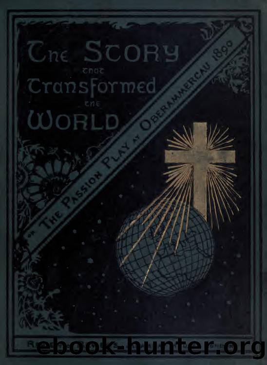 The story that transformed the world : or, The Passion play at Ober Ammergau in 1890 by Stead W. T. (William Thomas) 1849-1912