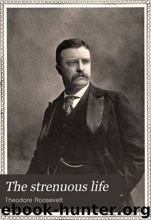 The strenuous life by Theodore Roosevelt