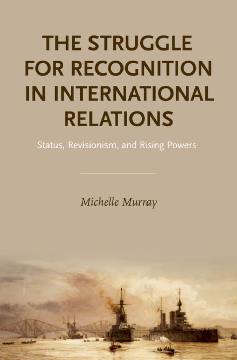 The struggle for recognition in international relations : status, revisionism, and rising powers by Murray Michelle