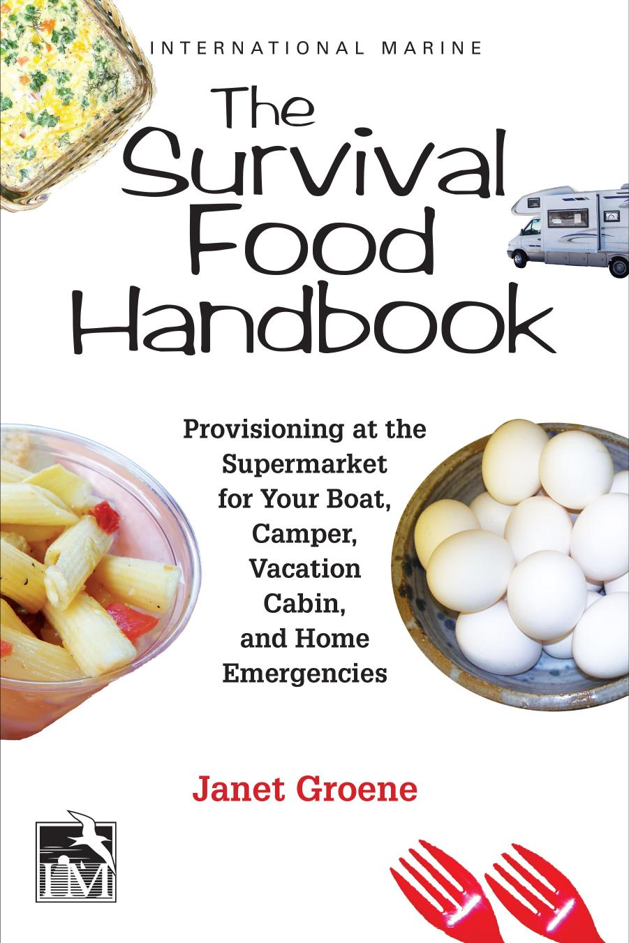 The survival food handbook: provisioning at the supermarket for your boat, camper, vacation cabin, and home emergencies by International Marine Publishing Company.;Groene Janet
