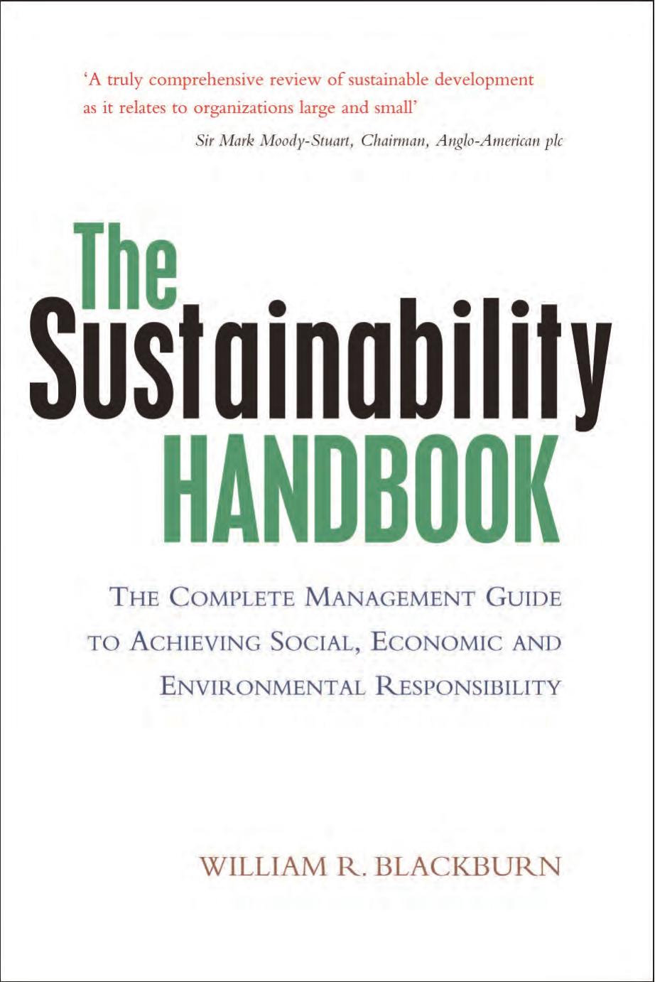 The sustainability handbook : the complete management guide to achieving social, economic and environmental responsibility by William R Blackburn