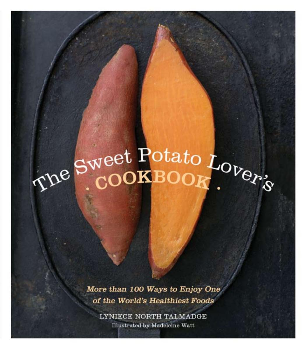 The sweet potato lover's cookbook: more than 100 ways to enjoy one of the world's healthiest foods by Watt Madeleine;Talmadge Lyniece North