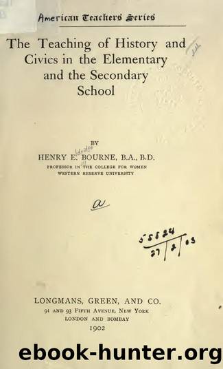 The teaching of history and civics in the elementary and the secondary school by Bourne Henry Eldridge 1862-1946