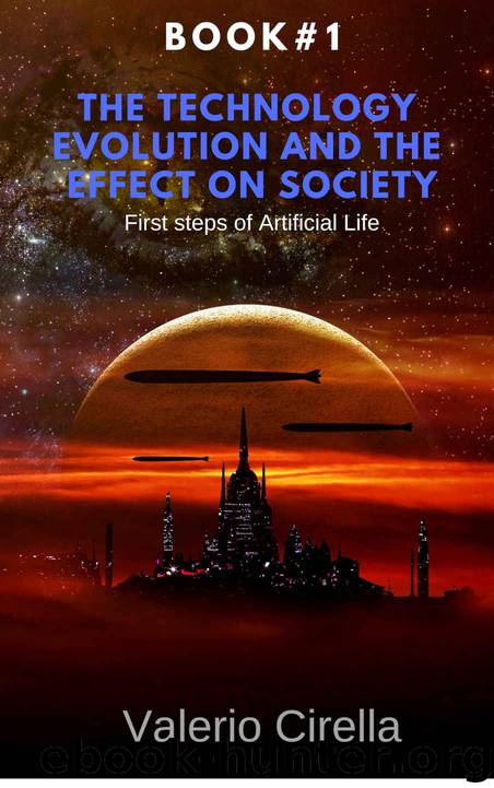 The technology evolution and the effect on society: First steps of Artificial Life (Artificial intelligence and Singularity Book 1) by Valerio Cirella