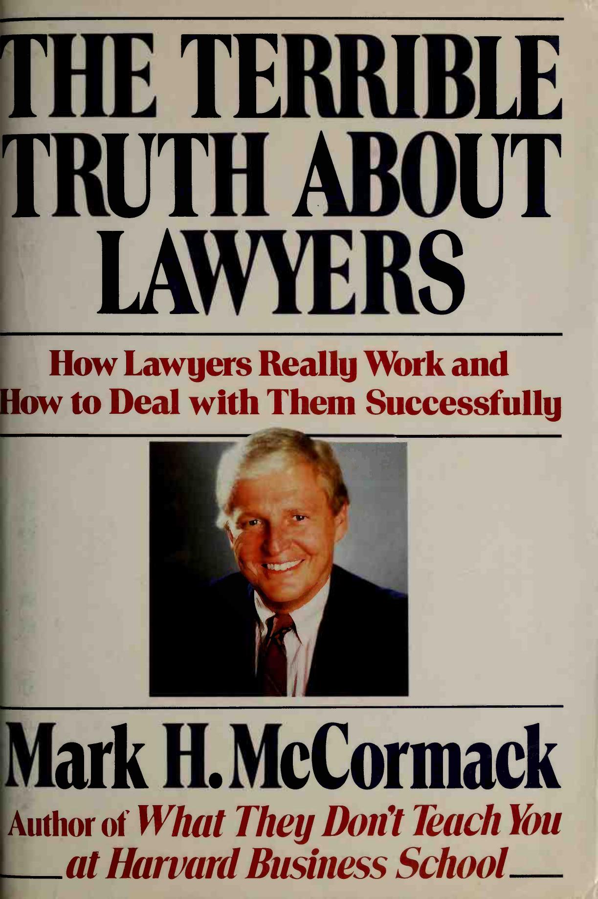 The terrible truth about lawyers : how lawyers really work and how to deal with them successfully by McCormack Mark H