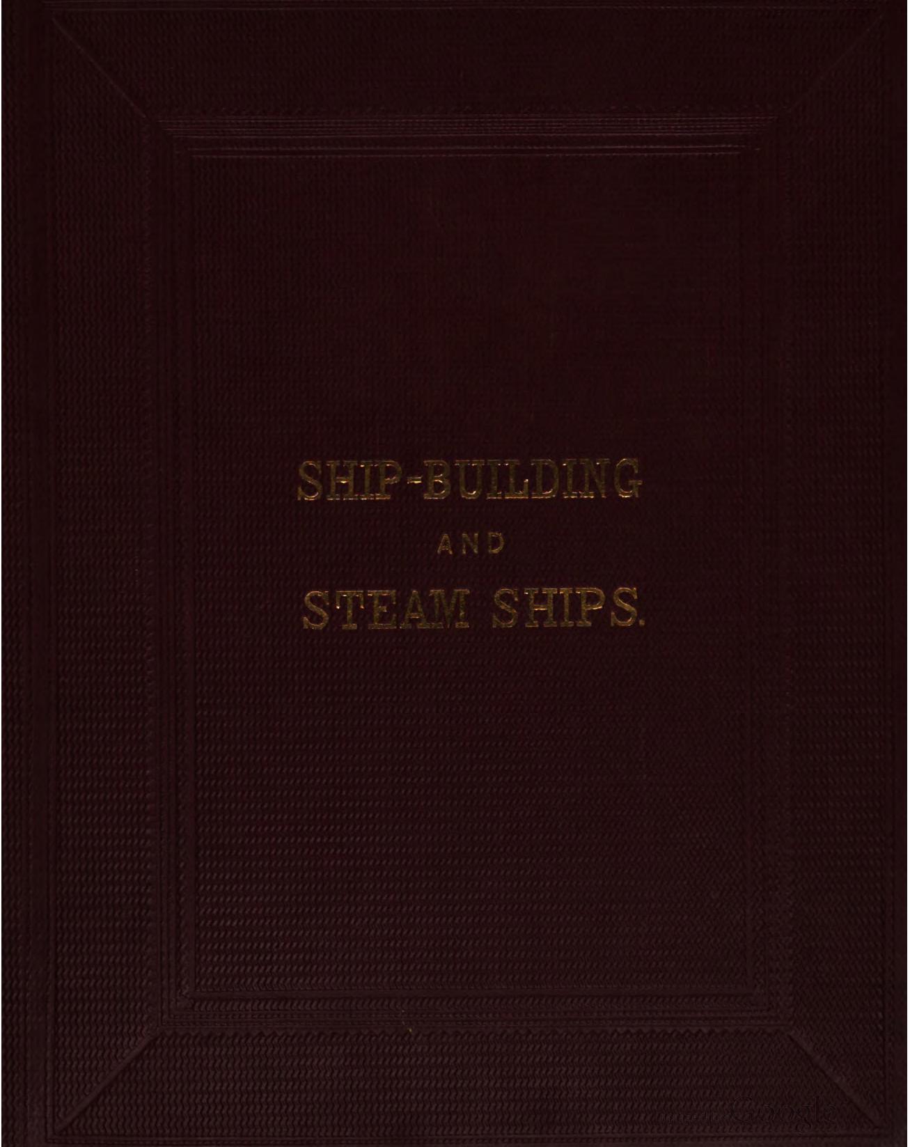 The theory and practice of ship-building. With portions of the treatise on naval architecture [from the Encyclopaedia Britannica] by A.F.B. Creuze. Steam-ships by R. Murray by Andrew Murray Augustin Francis B. Creuze