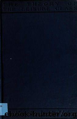 The theory of the leisure class; an economic study of institutions by Veblen Thorstein 1857-1929