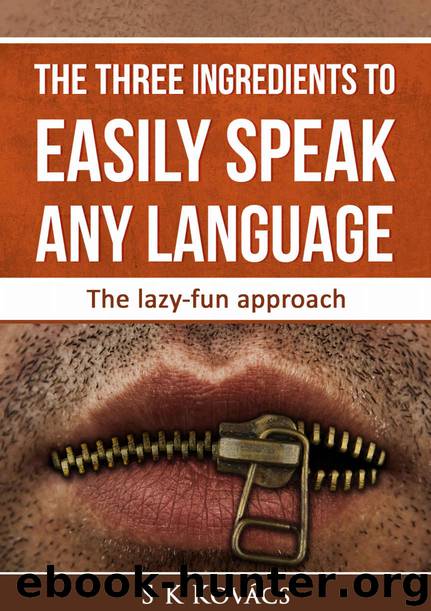 The three ingredients to easily speak any language: The lazy-fun approach by Szilard Kristóf Kovács