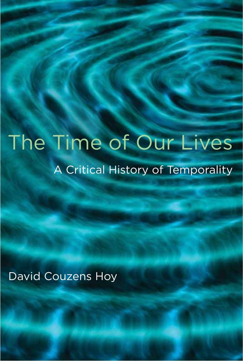 The time of our lives: a critical history of temporality by David Couzens Hoy