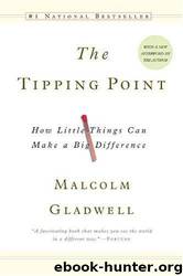 The tipping point: how little things can make a big difference by Malcolm Gladwell