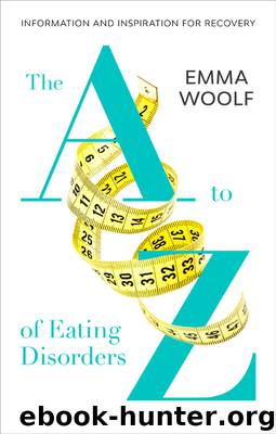 The to Z of Eating Disorders by Emma Woolf