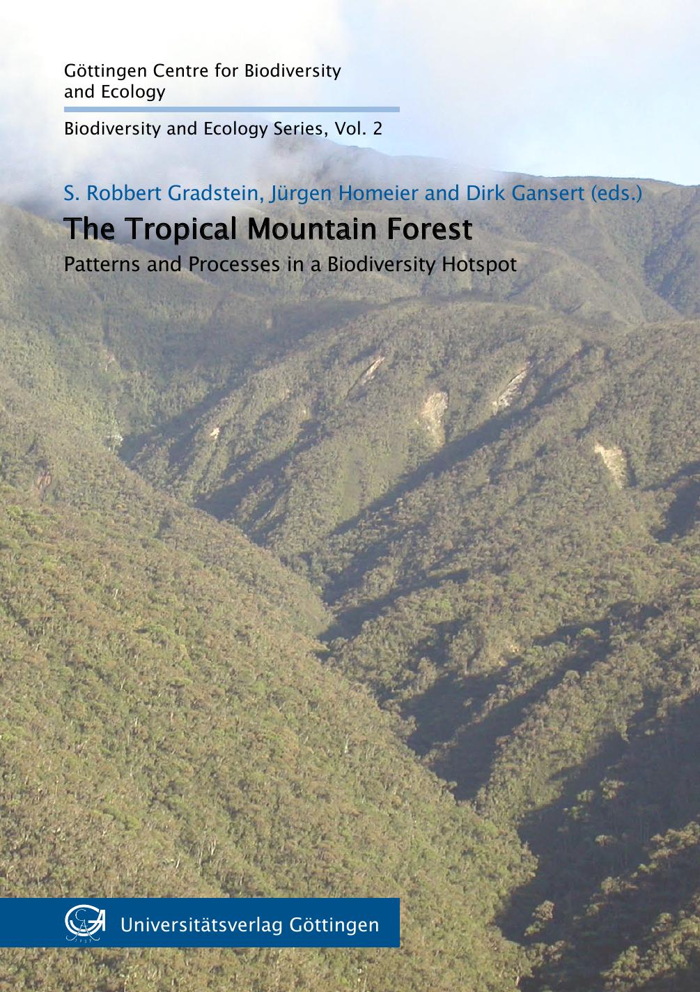 The tropical mountain forest : patterns and processes in a biodiversity hotspot by Robbert S. Gradstein; Jurgen Homeier and Gansert Dirk (eds.)