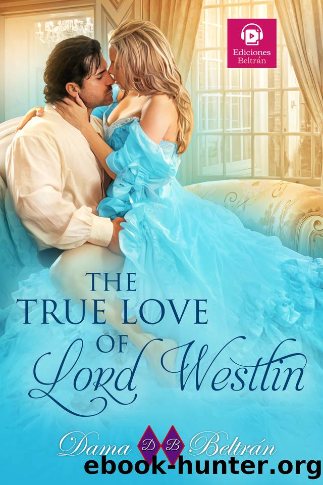 The true Love of Lord Westlin: She may be the least suitable woman for him, but his heart has fallen in love with her... by Beltrán Dama