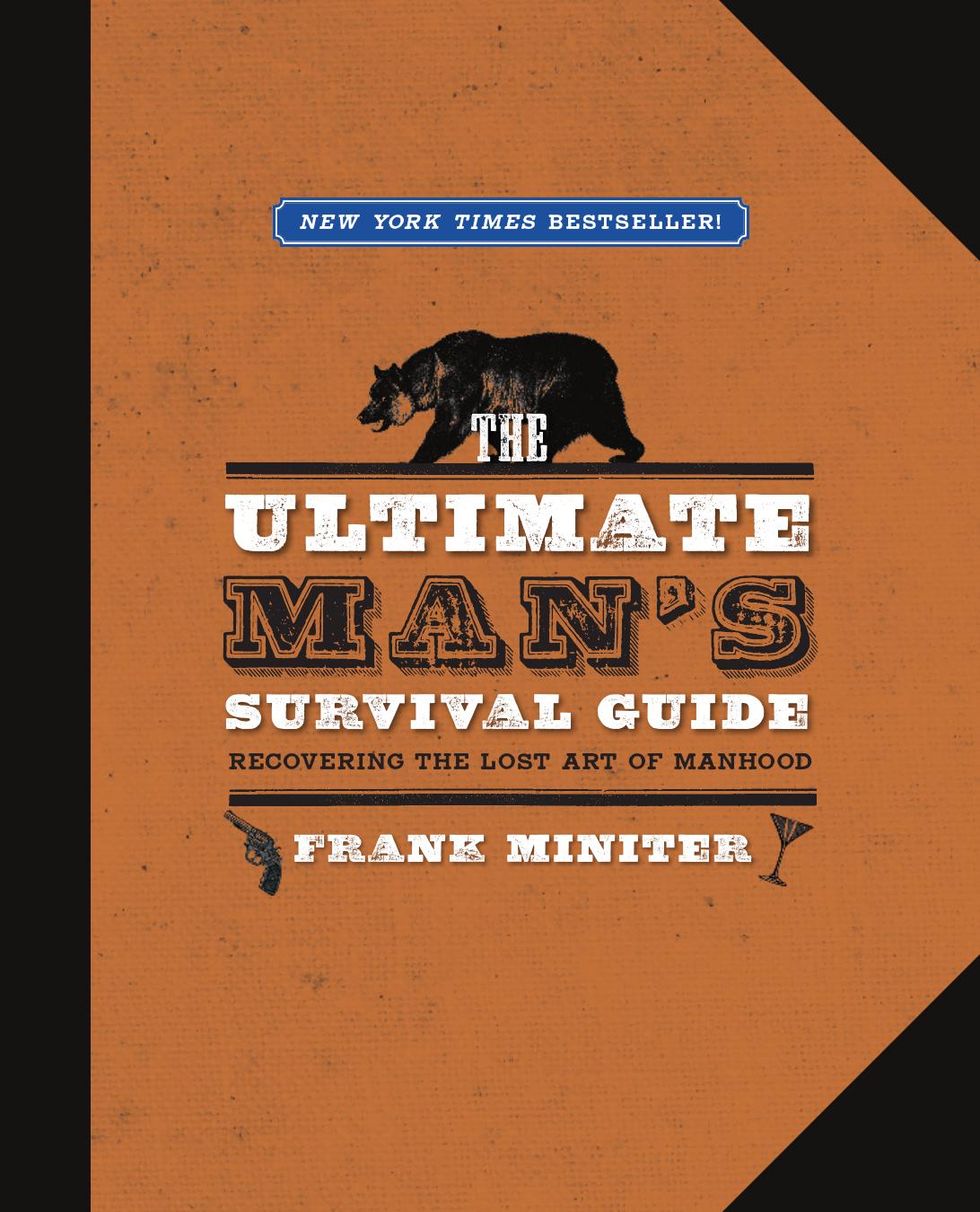 The ultimate man's survival guide : recovering the lost art of manhood by Miniter Frank