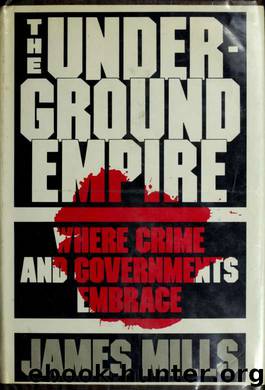 The underground empire : where crime and governments embrace by Mills James 1932-