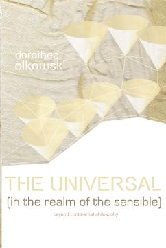The universal (in the realm of the sensible) : beyond continental philosophy by Olkowski Dorothea