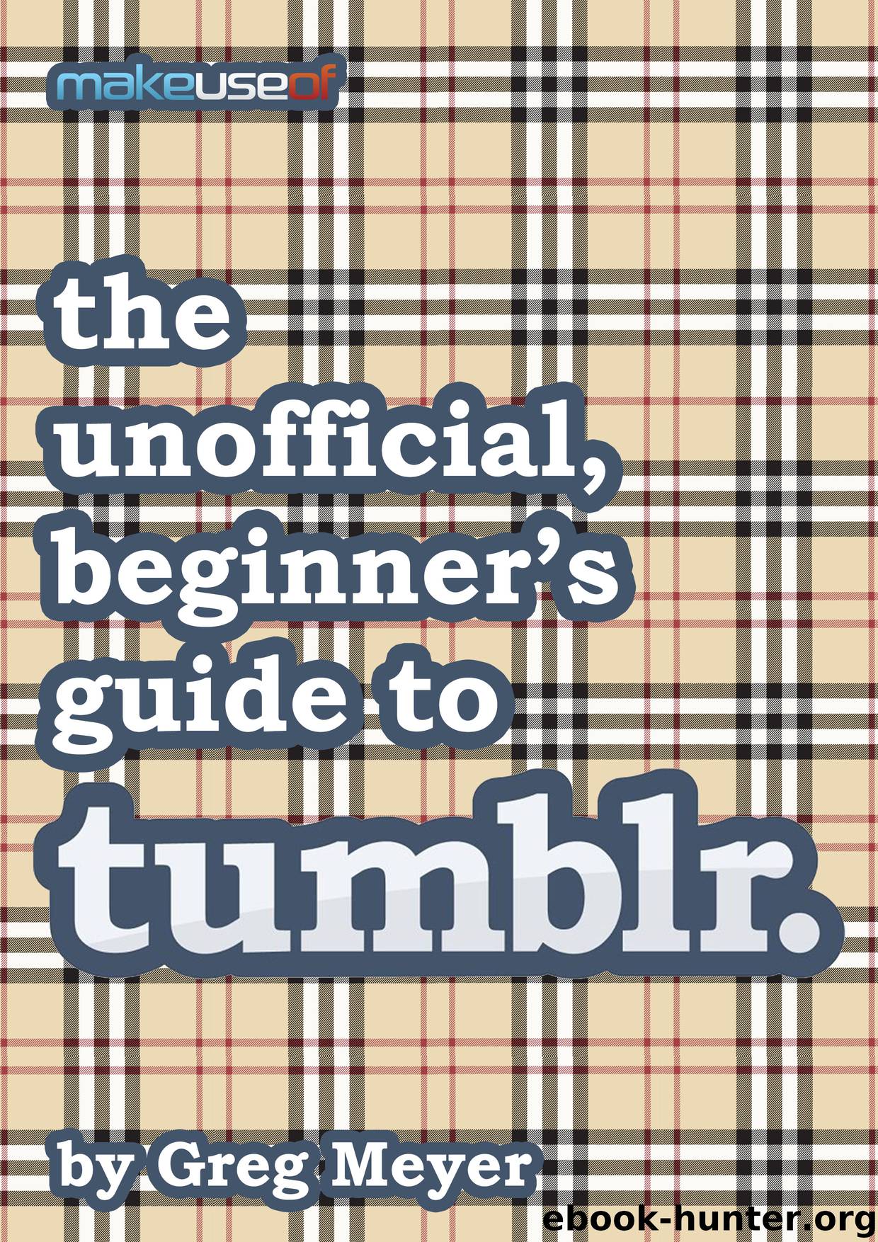 The unofficial, beginner's guide To tumblr by Greg Meyer