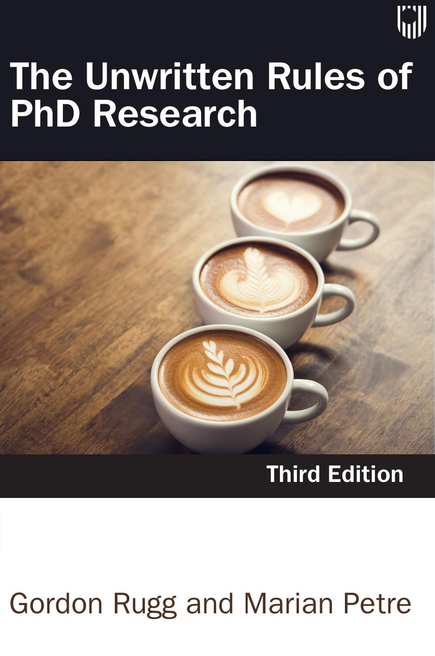 The unwritten rules of PhD research by Gordon Rugg; Marian Petre