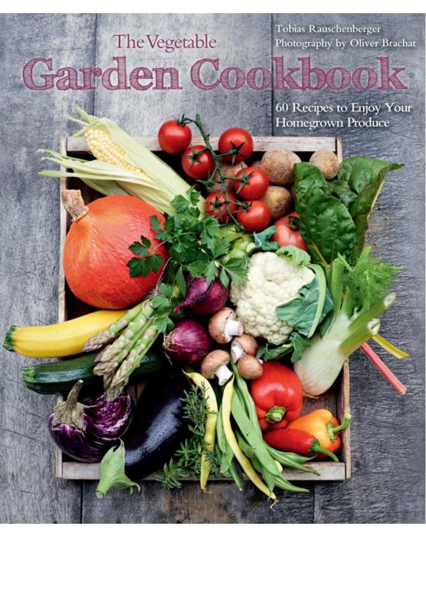 The vegetable garden cookbook : 60 recipes to enjoy your homegrown produce by Brachat Oliver; Rauschenberger Tobias