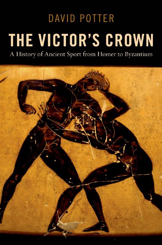 The victor's crown : a history of ancient sport from Homer to Byzantium by Potter