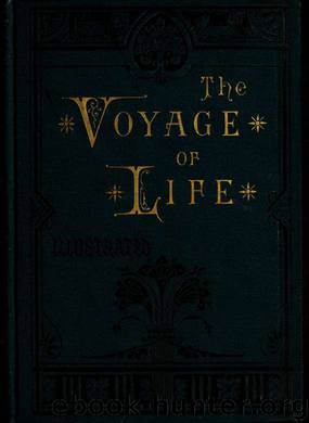 The voyage of life. A journey from the cradle to the grave by [Louis S. L.] [from old catalog] & Van Dervoort J. Wesley [from old catalog] ed