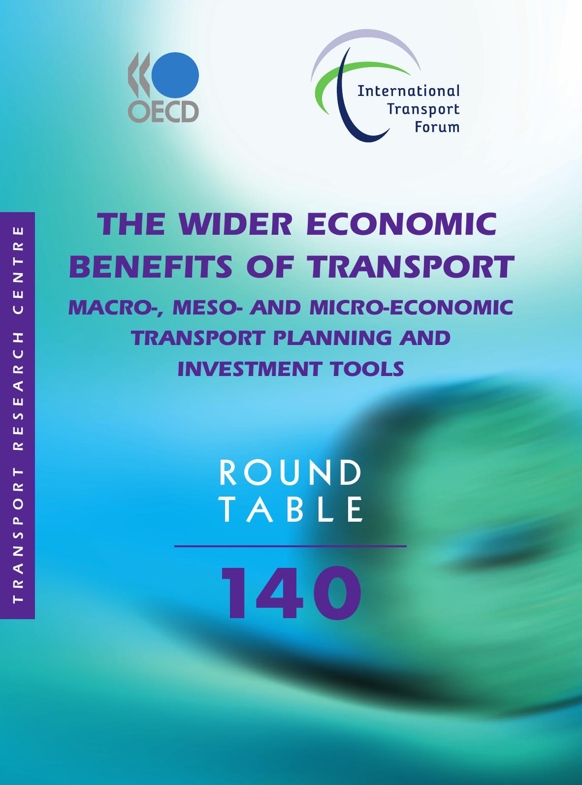 The wider economic benefits of transport : macro-, meso- and micro-economic transport planning and investment tools ; round table 140 by OECD