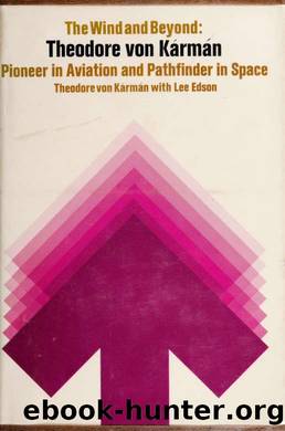 The wind and beyond; Theodore von KaÌrmaÌn, pioneer in aviation and pathfinder in space by unknow